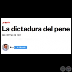 LA DICTADURA DEL PENE - Por LUIS BAREIRO - Domingo, 05 de Marzo de 2017